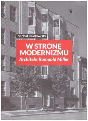 W stronę modernizmu. Architekt Romuald Miller