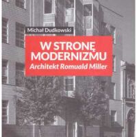 W stronę modernizmu. Architekt Romuald Miller