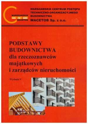 Podstawy budownictwa dla zarządców i rzeczoznawców majątkowych